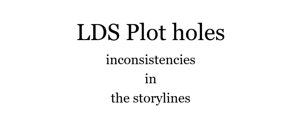LDS Plot holes inconsistencies in the storylines
